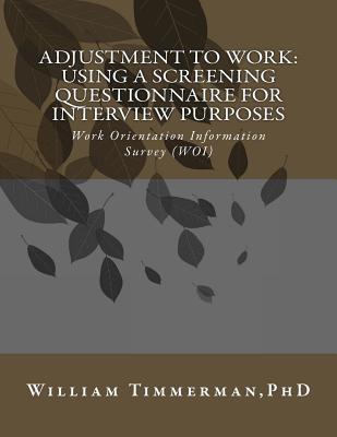 Adjustment to Work: Using a Screening Questionnaire for Interview Purposes - Timmerman, William, PhD