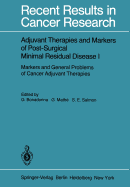 Adjuvant Therapies and Markers of Post-Surgical Minimal Residual Disease I: Markers and General Problems of Cancer Adjuvant Therapies