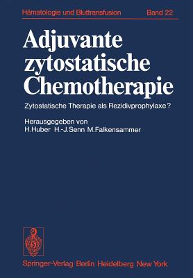 Adjuvante Zytostatische Chemotherapie: Zytostatische Therapie ALS Rezidivprophylaxe? - Huber, Heinz (Editor), and Senn, H J (Editor), and Falkensammer, M (Editor)