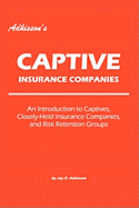 Adkisson's Captive Insurance Companies: An Introduction to Captives, Closely-Held Insurance Companies, and Risk Retention Groups - Adkisson, Jay D