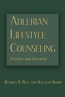 Adlerian Lifestyle Counseling: Practice and Research - Rule, Warren R, and Bishop, Malachy, PhD