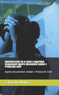 Administracin de la Salud y Seguridad Ocupacional (Aporte documental unidad 4 Proteccin Civil): Aporte documental unidad 4 Proteccin Civil