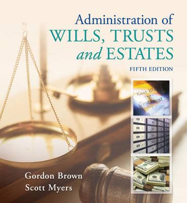 Administration of Wills, Trusts, and Estates - Brown, Gordon, and Myers, Scott