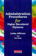 Administration Procedures for Higher Secretarial Diplomas - Jefferson, Lesley, and Sealey, Sue