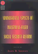 Administrative Aspects of Investment-Based Social Security Reform - Shoven, John B, Mr. (Editor)