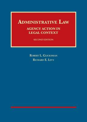 Administrative Law: Agency Action in Legal Context, - Glicksman, Robert, and Levy, Richard