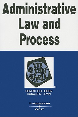 Administrative Law and Process in a Nutshell - Gellhorn, Ernest, and Levin, Ronald M