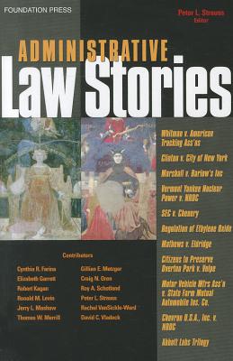 Administrative Law Stories - Strauss, Peter L (Editor), and Farina, Cynthia R (Contributions by), and Garrett, Elizabeth (Contributions by)