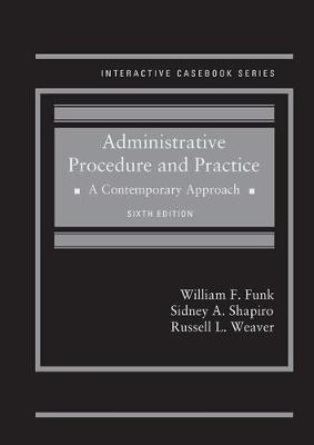 Administrative Procedure and Practice: A Contemporary Approach - Funk, William, and Shapiro, Sidney, and Weaver, Russell