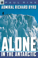 Admiral Richard Byrd: Alone in the Antarctic