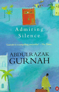 Admiring Silence - Gurnah, Abdulrazak