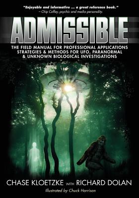 Admissible: The Field Manual for Investigating UFOs, Paranormal Activity, and Strange Creatures - Dolan, Richard, and Redfern, Nick (Editor)
