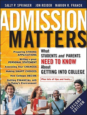 Admission Matters: What Students and Parents Need to Know about Getting Into College - Springer, Sally P, and Reider, Jon, and Franck, Marion R