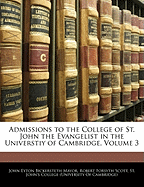 Admissions to the College of St. John the Evangelist in the Universtiy of Cambridge, Volume 3