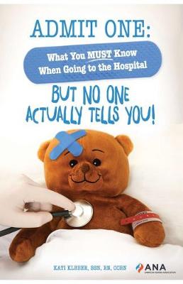 Admit One: What You MUST Know When Going to the Hospital-But No One Actually Tells You! - Kleber, Kati