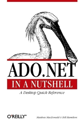 ADO.NET in a Nutshell - Hamilton, Bill, and MacDonald, Matthew