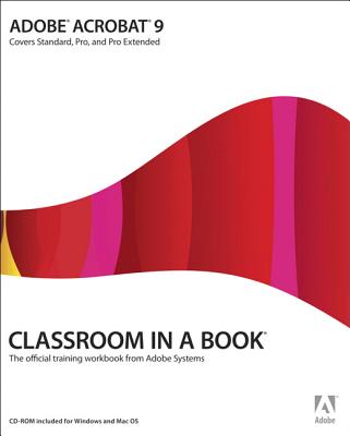 Adobe Acrobat 9 Classroom in a Book: Covers Standard, Pro, and Pro Extended - Adobe Press (Creator)