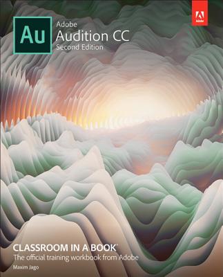 Adobe Audition CC Classroom in a Book - Jago, Maxim, and Adobe Creative Team