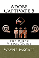Adobe Captivate 5: The Quick Visual Guide