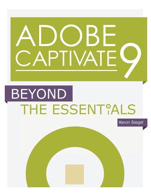 Adobe Captivate 9: Beyond the Essentials - Siegel, Kevin