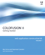 Adobe Coldfusion 8 Getting Started Volume 1: Getting Started - Forta, Ben, and Camden, Raymond, and Arehart, Charlie