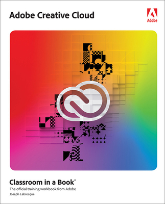 Adobe Creative Cloud Classroom in a Book: Design Software Foundations with Adobe Creative Cloud - Labrecque, Joseph
