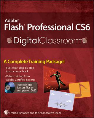 Adobe Flash Professional CS6 Digital Classroom - Gerantabee, Fred, and AGI Creative Team