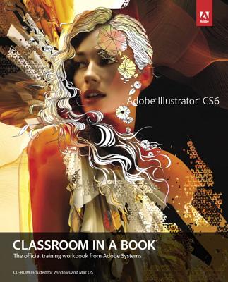 Adobe Illustrator CS6 Classroom in a Book: The Official Training Workbook from Adobe Systems - Adobe Creative Team