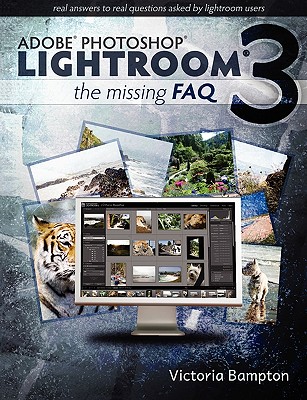 Adobe Lightroom 3 - The Missing FAQ - Real Answers to Real Questions Asked by Lightroom Users - Bampton, Victoria