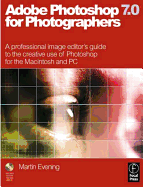 Adobe Photoshop 7.0 for Photographers: A Professional Image Editor's Guide to the Creative Use of Photoshop for the Macintosh and PC - Evening, Martin