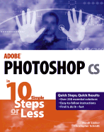 Adobe Photoshop CS in 10 Steps or Less