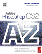 Adobe Photoshop Cs2 a - Z: Tools and Features Illustrated Ready Reference