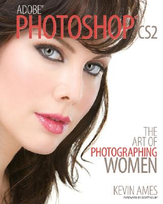 adobe Photoshop CS2: The Art of Photographing Women - Ames, Kevin