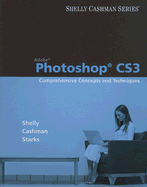 Adobe Photoshop Cs3: Comprehensive Concepts and Techniques - Shelly, Gary B, and Cashman, Thomas J, Dr., and Starks, Joy L