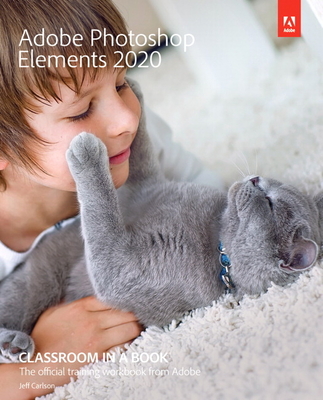 Adobe Photoshop Elements 2020 Classroom in a Book - Carlson, Jeff