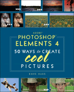 Adobe Photoshop Elements 4: 50 Ways to Create Cool Pictures