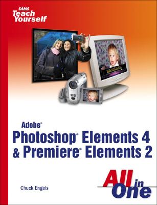 Adobe Photoshop Elements 4 and Premiere Elements 2 All in One - Engels, Chuck, and Fulton, Jennifer, and Fulton, Scott M, III