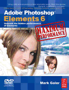 Adobe Photoshop Elements 6 Maximum Performance: Unleash the Hidden Performance of Elements