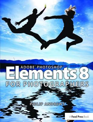 Adobe Photoshop Elements 8 for Photographers - Andrews, Philip