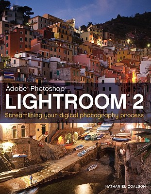 Adobe Photoshop Lightroom 2: Streamlining Your Digital Photography Process - Coalson, Nat