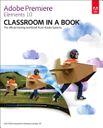 Adobe Premiere Elements 10 Classroom in a Book: The Official Training Workbook from Adobe Systems