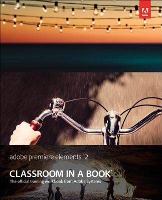 Adobe Premiere Elements 12 Classroom in a Book - Adobe Creative Team