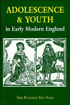 Adolescence and Youth in Early Modern England - Ben-Amos, Ilana Krausman