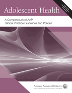 Adolescent Health: A Compendium of Aap Clinical Practice Guidelines and Policies