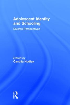 Adolescent Identity and Schooling: Diverse Perspectives - Hudley, Cynthia, Professor (Editor)