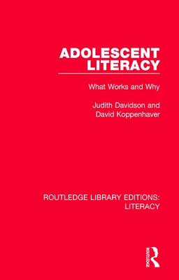 Adolescent Literacy: What Works and Why - Davidson, Judith, and Koppenhaver, David