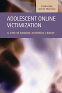 Adolescent Online Victimization: A Test of Routine Activities Theory - Marcum, Catherine Davis