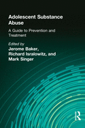 Adolescent Substance Abuse: A Guide to Prevention and Treatment