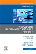 Adolescent Undiagnosed and Rare Diseases, an Issue of Medical Clinics of North America: Volume 108-1