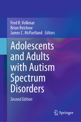 Adolescents and Adults with Autism Spectrum Disorders - Volkmar, Fred R. (Editor), and Reichow, Brian (Editor), and McPartland, James C. (Editor)